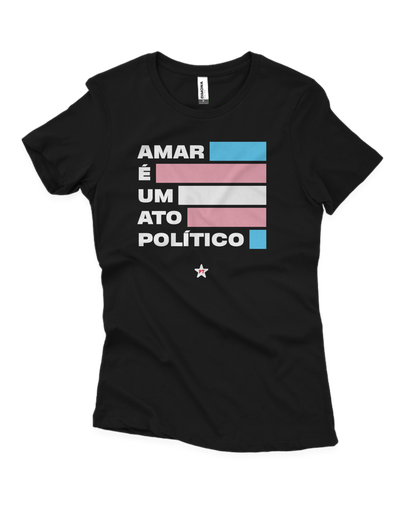 Camiseta Feminina Amar é um ato político – Orgulho Trans