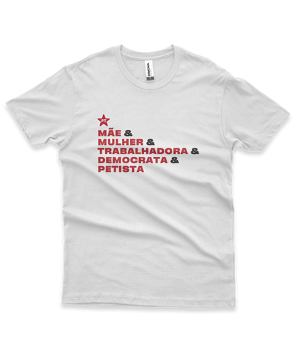 Camiseta Masculina Mãe e Mulher e Trabalhadora e Democrata e Petista