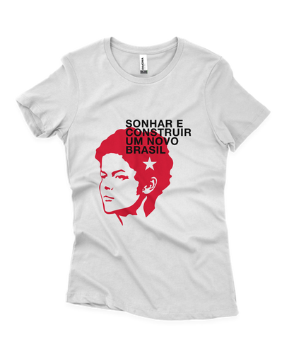 Camiseta Feminina Dilma Sonhar e Construir um novo Brasil