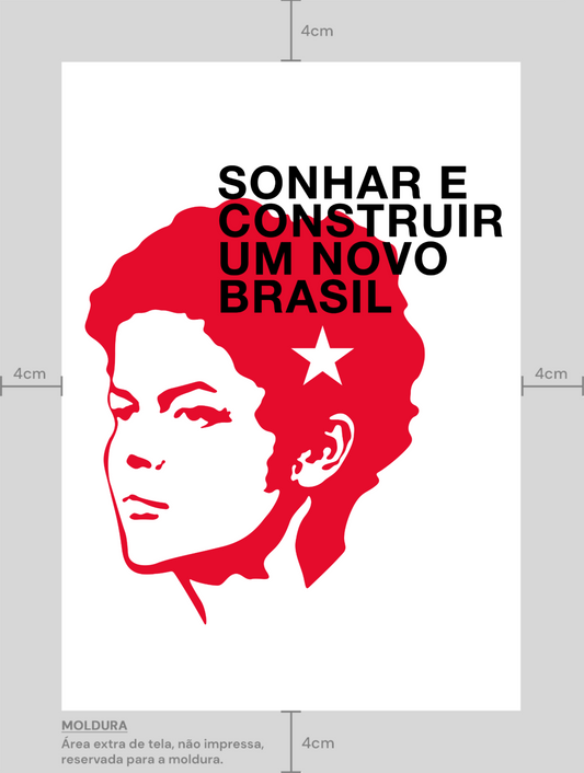 Poster A3 Dilma Sonhar e Construir um novo Brasil